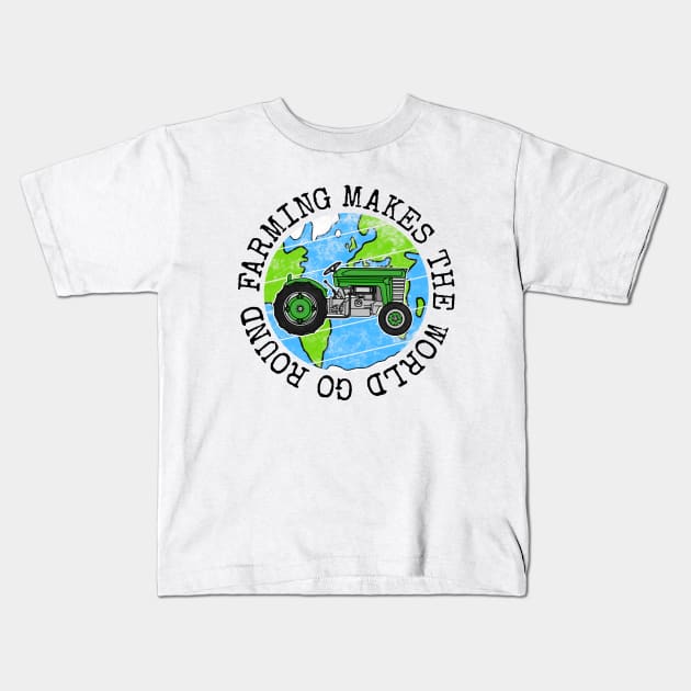 Farming Makes The World Go Round, Earth Day Tractor Kids T-Shirt by doodlerob